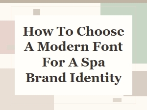 Guide to Selecting Fonts for a Spa Brand