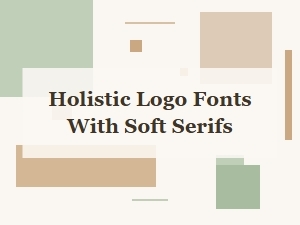 Choosing Holistic Fonts with Gentle Soft Serifs
