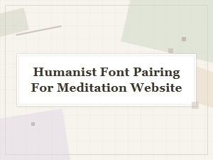 Guiding Serenity with Humanist Font Pairings