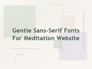 Calming Sans-Serif Fonts for a Minimalist Meditation Site
